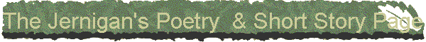 The Jernigan's Poetry  & Short Story Page